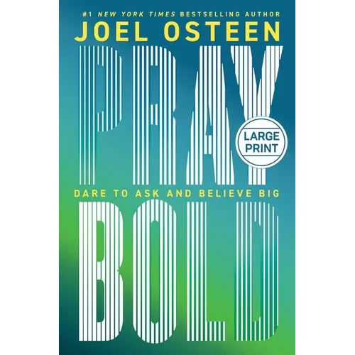Pray Bold: Dare to Ask and Believe Big