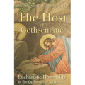 The Host of Gethsemane: Eucharistic Hospitality in the Gethsemane Narratives