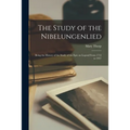 The Study of the Nibelungenlied; Being the History of the Study of the Epic an Legend From 1755 to 1937