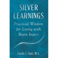 Silver Learnings: Practical Wisdom for Living with Brain Injury