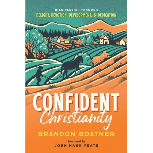 Confident Christianity: Discipleship through Delight, Devotion, Development, and Dedication