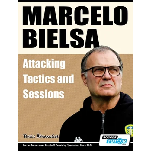 Marcelo Bielsa - Attacking Tactics and Sessions