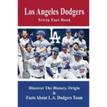 Los Angeles Dodgers Trivia Fact Book: Discover The History, Origin & Facts About L.A. Dodgers Team: Dodgers Trivia 2020