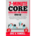 7-Minute Core Exercises for Seniors Over 50: Easy-to-Follow Daily Routine to Build Confidence and Improve Balance and Mobility 30-Day Beginner, Interm