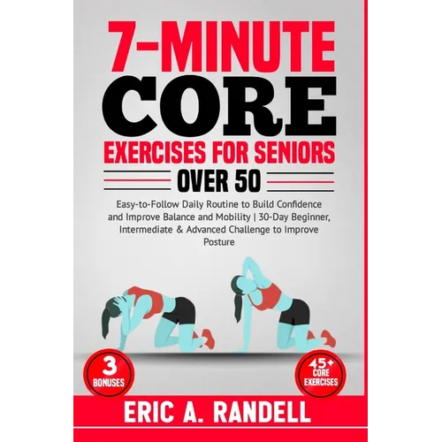 7-Minute Core Exercises for Seniors Over 50: Easy-to-Follow Daily Routine to Build Confidence and Improve Balance and Mobility 30-Day Beginner, Interm
