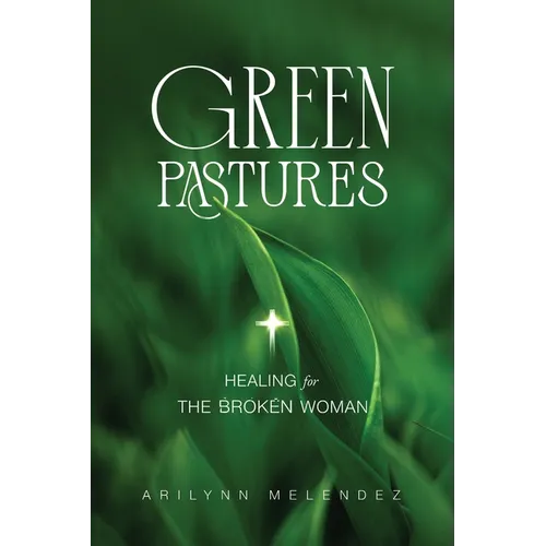 Green Pastures Healing for The Broken Woman