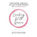 Leading With Grace: Cultivating Hope, Authenticity, and a Focus on People Throughout the Leadership Lifespan
