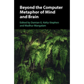 Beyond the Computer Metaphor of Mind and Brain