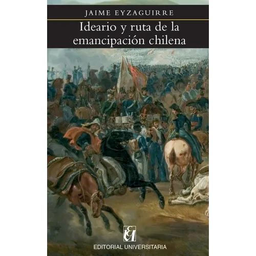 Ideario y ruta de la emancipación chilena