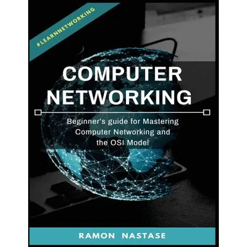 Computer Networking: Beginner's guide for Mastering Computer Networking and the