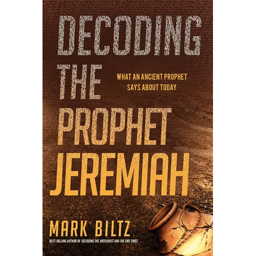 Decoding the Prophet Jeremiah: What an Ancient Prophet Says about Today