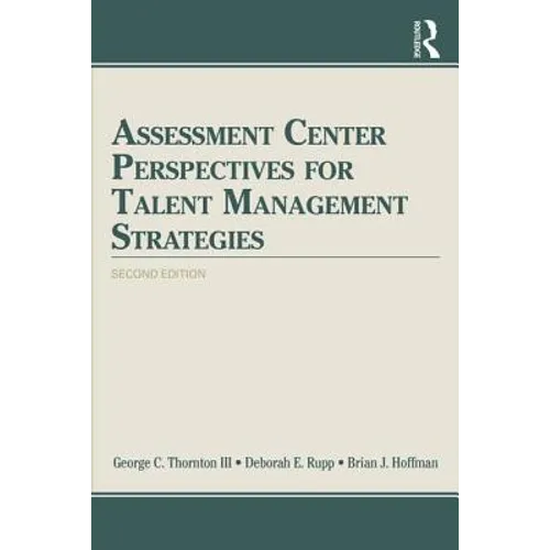 Assessment Center Perspectives for Talent Management Strategies: 2nd Edition