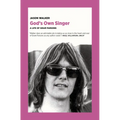 God's Own Singer: A Life of Gram Parsons