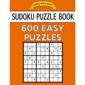 Sudoku Puzzle Book, 600 EASY Puzzles: Single Difficulty Level For No Wasted Puzzles