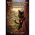 You Scratch My Back I'll Scratch Yours: A Comprehensive Guide to Understanding Your Cat