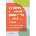 The College Survival Guide for Christian Men: 5-Minute Devotions for Strength, Reflection, and Calm
