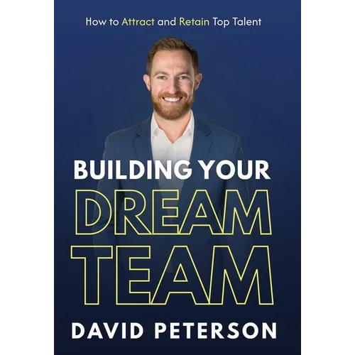 Building Your Dream Team: How to Attract and Retain Top Talent