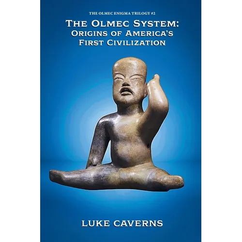The Olmec System: Origins of America's First Civilization