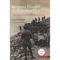 Intimate History of the Great War: Letters, Diaries, and Memories from Soldiers on the Front