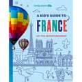 Lonely Planet Kids a Kid's Guide to France: Unlock the Magic of Travel Discover Secret & Surprising Places Packed with Amazing Facts, Top Spots & Vibr