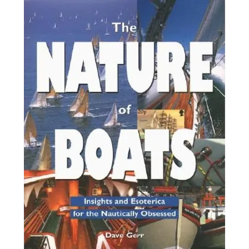 The Nature of Boats: Insights and Esoterica for the Nautically Obsessed