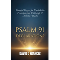 Psalm 91 Declarations: Powerful Prayers for Unshakable Protection from Witchcraft & Demonic Attacks