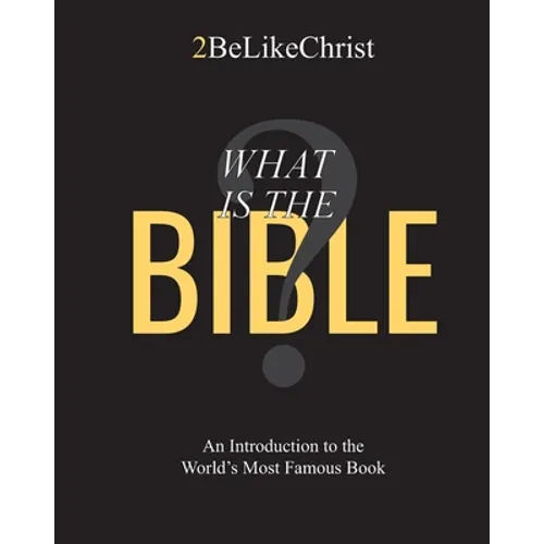What is the Bible?: An Introduction to the World's Most Famous Book