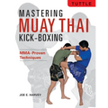 Mastering Muay Thai Kick-Boxing: Mma-Proven Techniques