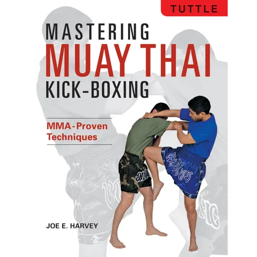 Mastering Muay Thai Kick-Boxing: Mma-Proven Techniques