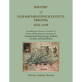 History of Old Rappahannock County, Virginia, 1656-1692, Including the present counties of Essex and Richmond, and parts of Westmoreland, King George,