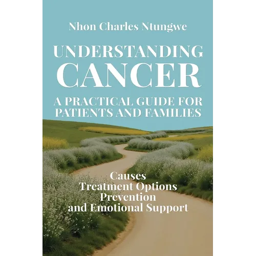 Understanding Cancer: A Practical Guide for Patients and Families