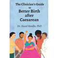 The Clinician's Guide to Better Birth after Caesarean