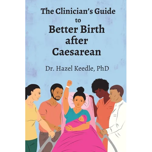 The Clinician's Guide to Better Birth after Caesarean