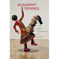 Runaway Genres: The Global Afterlives of Slavery