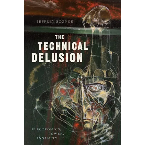 The Technical Delusion: Electronics, Power, Insanity