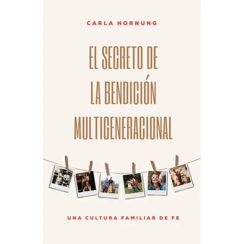 El Secreto de la Bendición Multigeneracional: Una Cultura Familiar de Fe