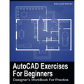 AutoCAD Exercises For Beginners: Designers WorkBook For Practice