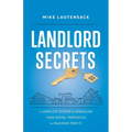 Landlord Secrets: A Complete System for Managing Your Rental Properties for Maximum Profit!