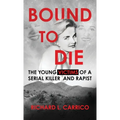 Bound to Die: The Young Victims of A Serial Killer and Rapist