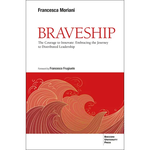 Braveship: The Courage to Innovate: Embracing the Journey to Distributed Leadership