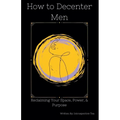 How to Decenter Men: Reclaiming Your Space, Power, & Purpose