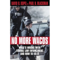 No More Wacos: What's Wrong With Federal Law Enforcement and How to Fix It