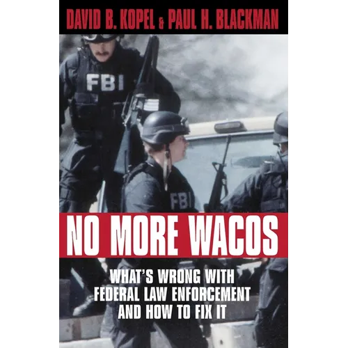 No More Wacos: What's Wrong With Federal Law Enforcement and How to Fix It