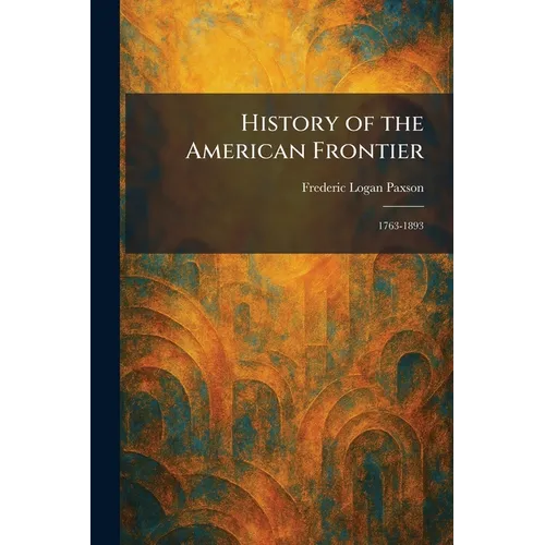 History of the American Frontier: 1763-1893