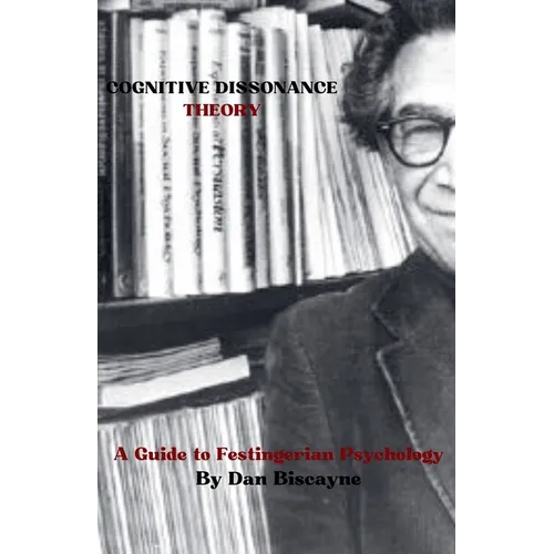 Cognitive Dissonance Theory: A Guide to Festingerian Psychology
