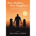 Dear Daddies, Dear Daughters,: Breaking Free from the Chains of Dysfunction and Finding Strength to Rewrite Our Stories