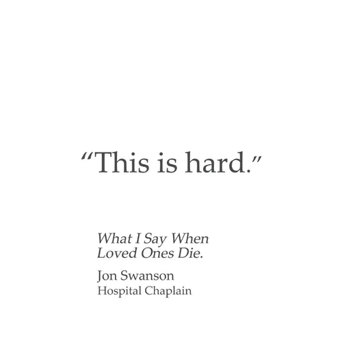 This Is Hard: What I Say When Loved Ones Die.