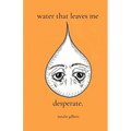 water that leaves me desperate.