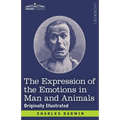 The Expression of the Emotions in Man and Animals: Originally Illustrated