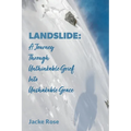 Landslide: A Journey Through Unthinkable Grief into Unshakable Grace